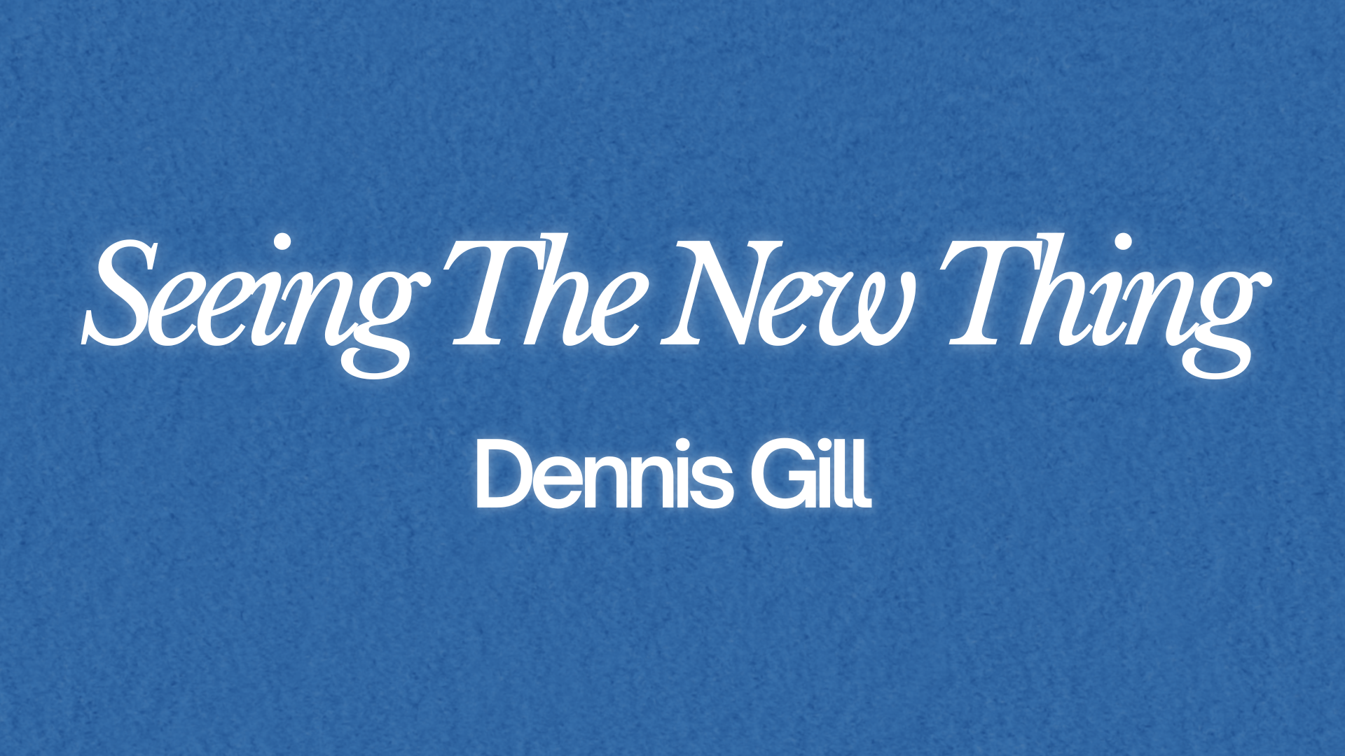 Seeing The New Thing