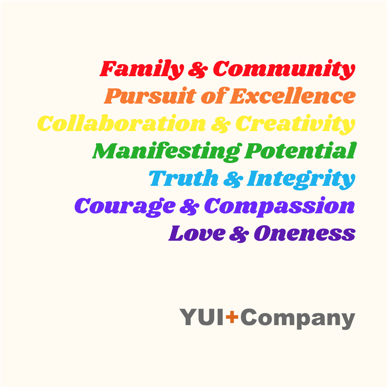 As a purpose-driven, strategic communications firm, YUI+Company believes in empowering individuals and organizations to anchor in soul and conduct PR with Purpose℠. Beyond all else, we value family, community, the pursuit of excellence, collaboration, creativity, manifesting potential, truth, integrity, courage, compassion, love, and oneness.