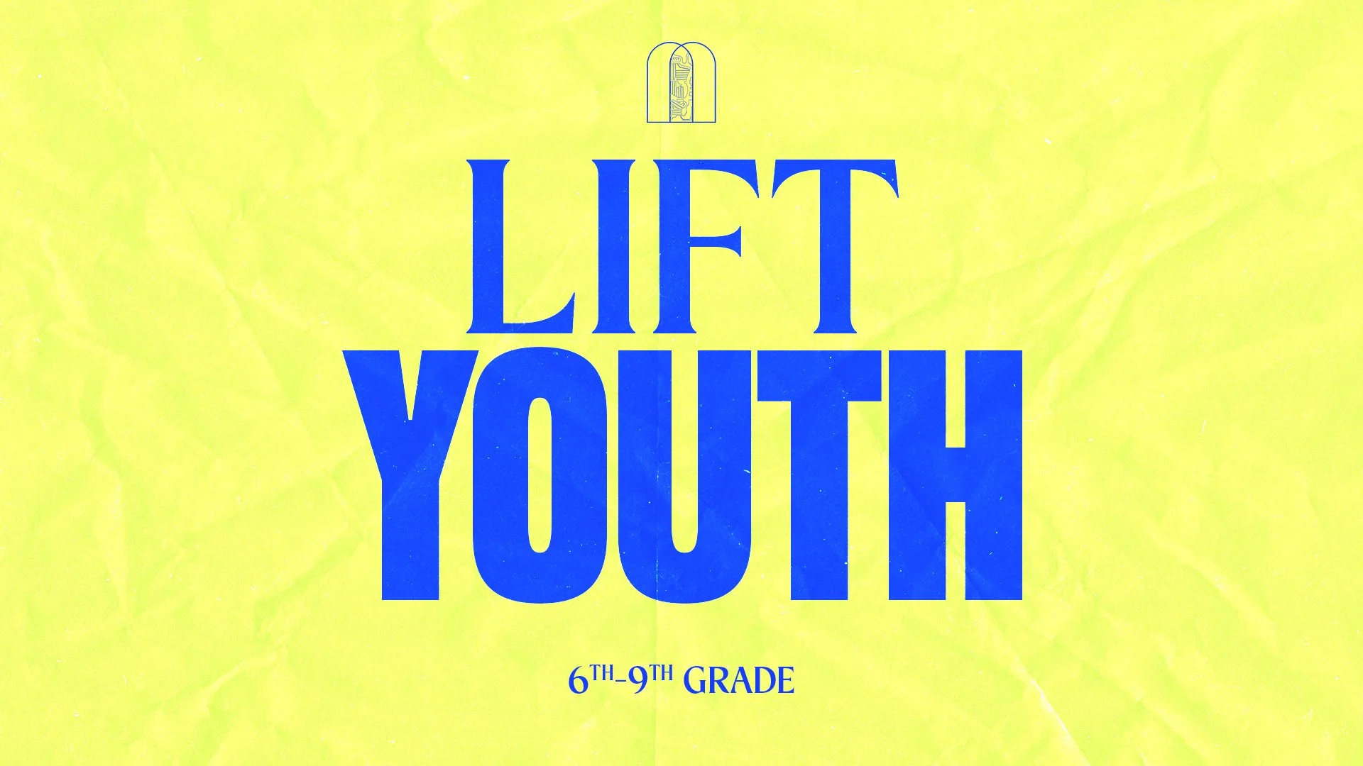 Bright yellow background with bold blue text that says "LIFT YOUTH." Smaller text below reads "6th-9th Grade," and there is a small, outlined icon of a building or structure at the top center.