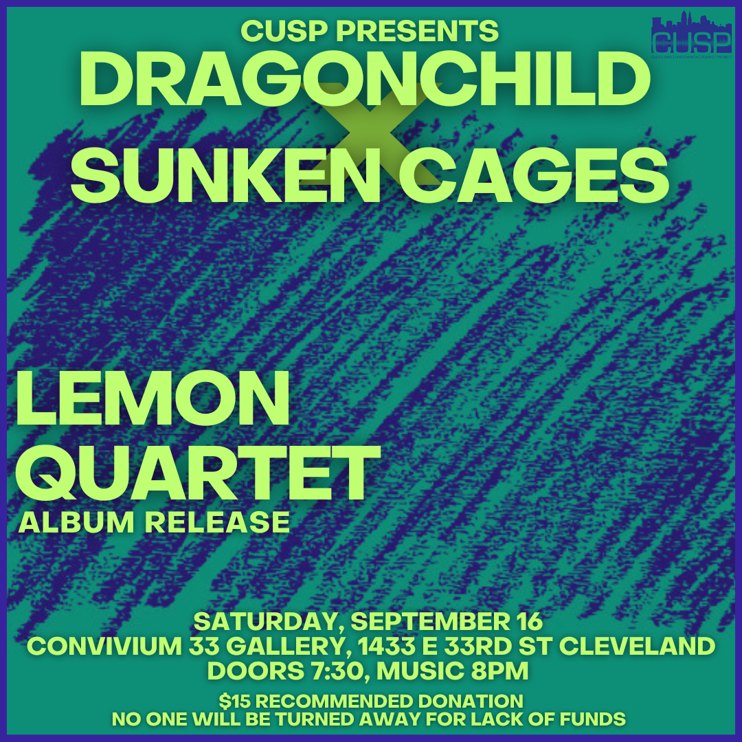 CUSP Presents: dragonchild x Sunken Cages // Lemon Quartet