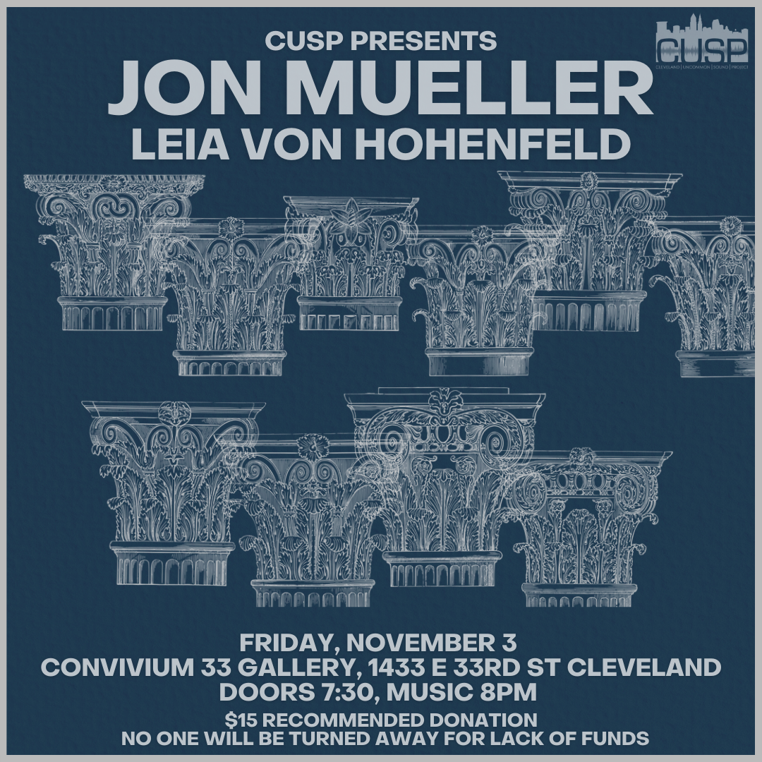 CUSP Presents: Jon Mueller // Leia Von Hohenfeld