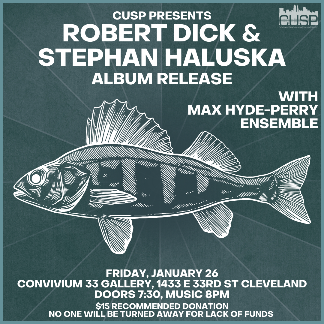 CUSP Presents: Robert Dick &amp; Stephan Haluska (album release) // Max Hyde-Perry Ensemble