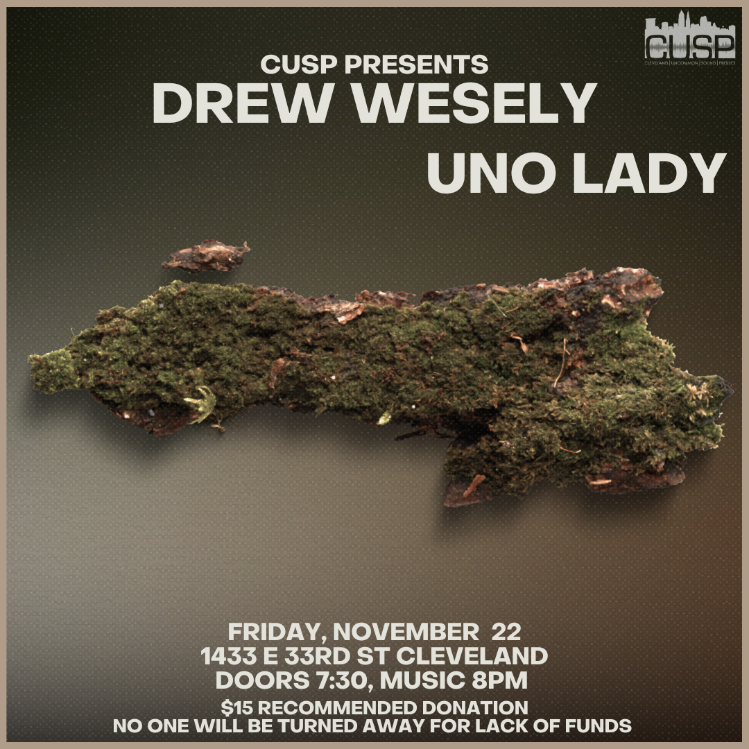 CUSP Presents: Drew Wesely // Uno Lady