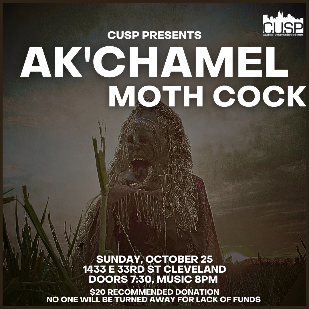 CUSP Presents: Ak'chamel // Moth Cock