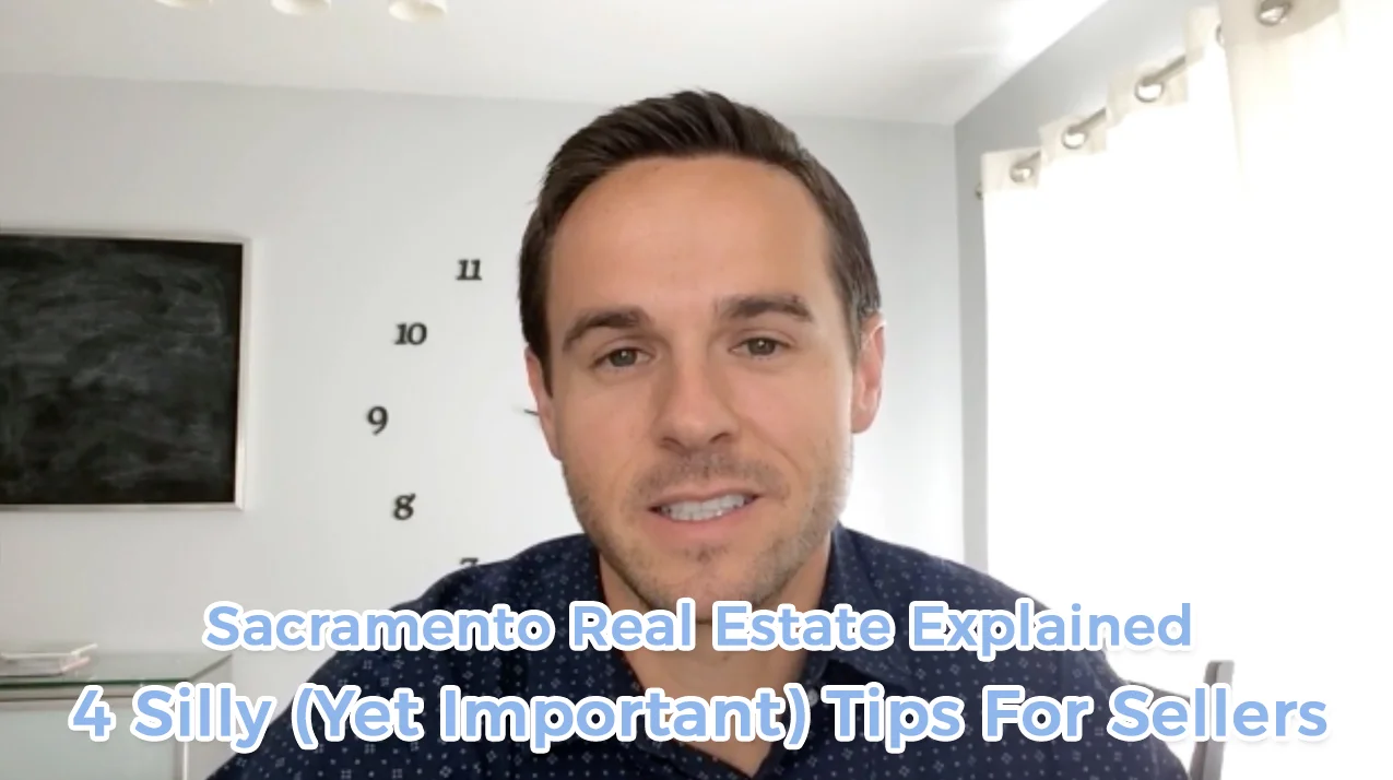 4 Silly (Yet Important) Tips For Sellers – Sacramento Real Estate Explained