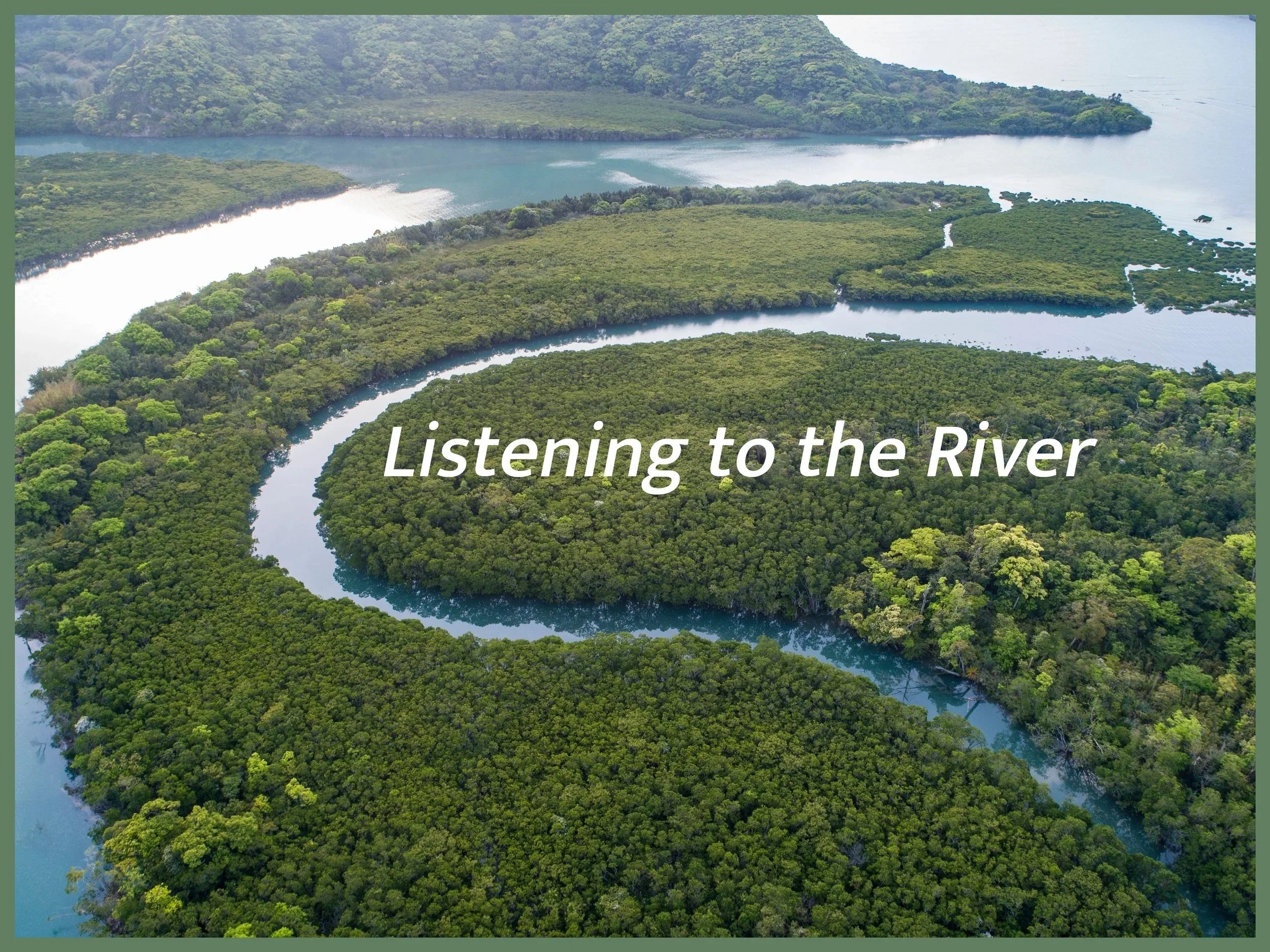 Listening to the River