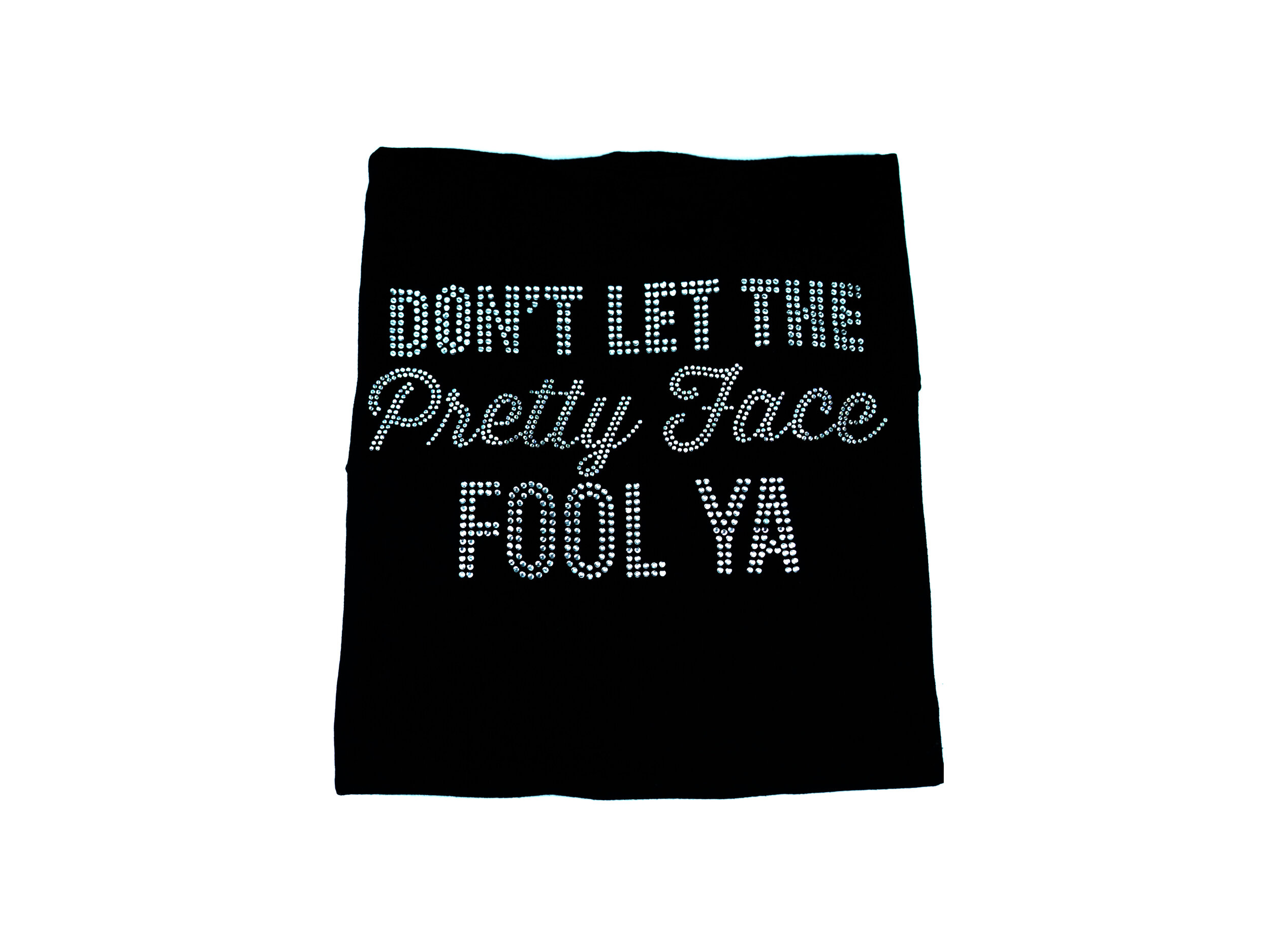 Don't Let The Pretty Face Fool Ya Fitted Short Sleeve T Shirt Allow 7 to 10 Days to Ship