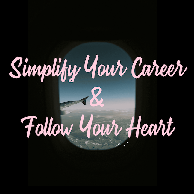 Simplify Your Career &amp; Follow Your Heart