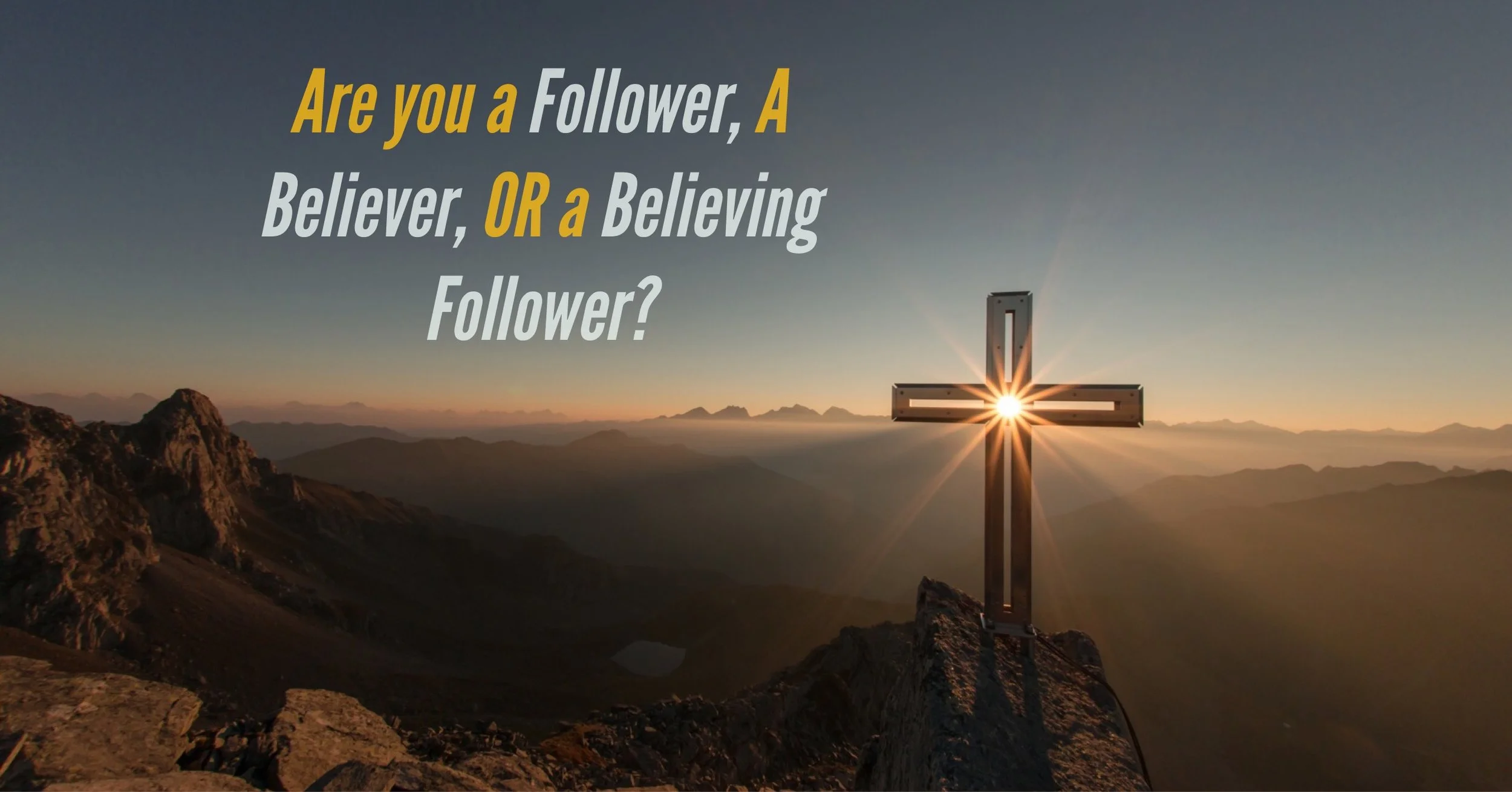 Are you a Follower, A Believer, OR a Believing Follower?