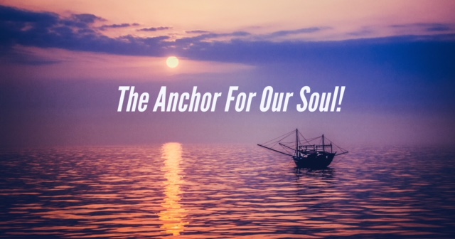 The Anchor For Our Soul!