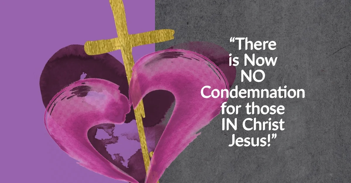 "There is Now NO Condemnation for those IN Christ Jesus!"