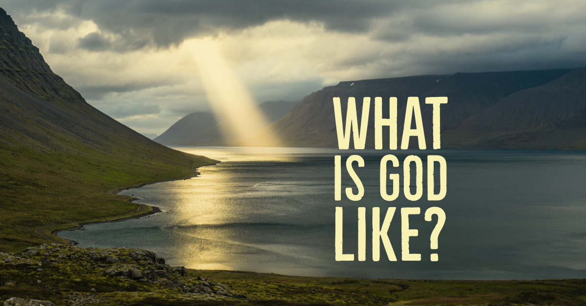 “What is God Like?”
