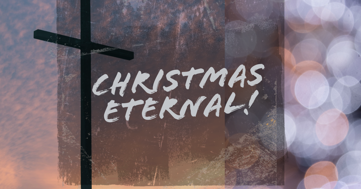 Christmas Eternal!