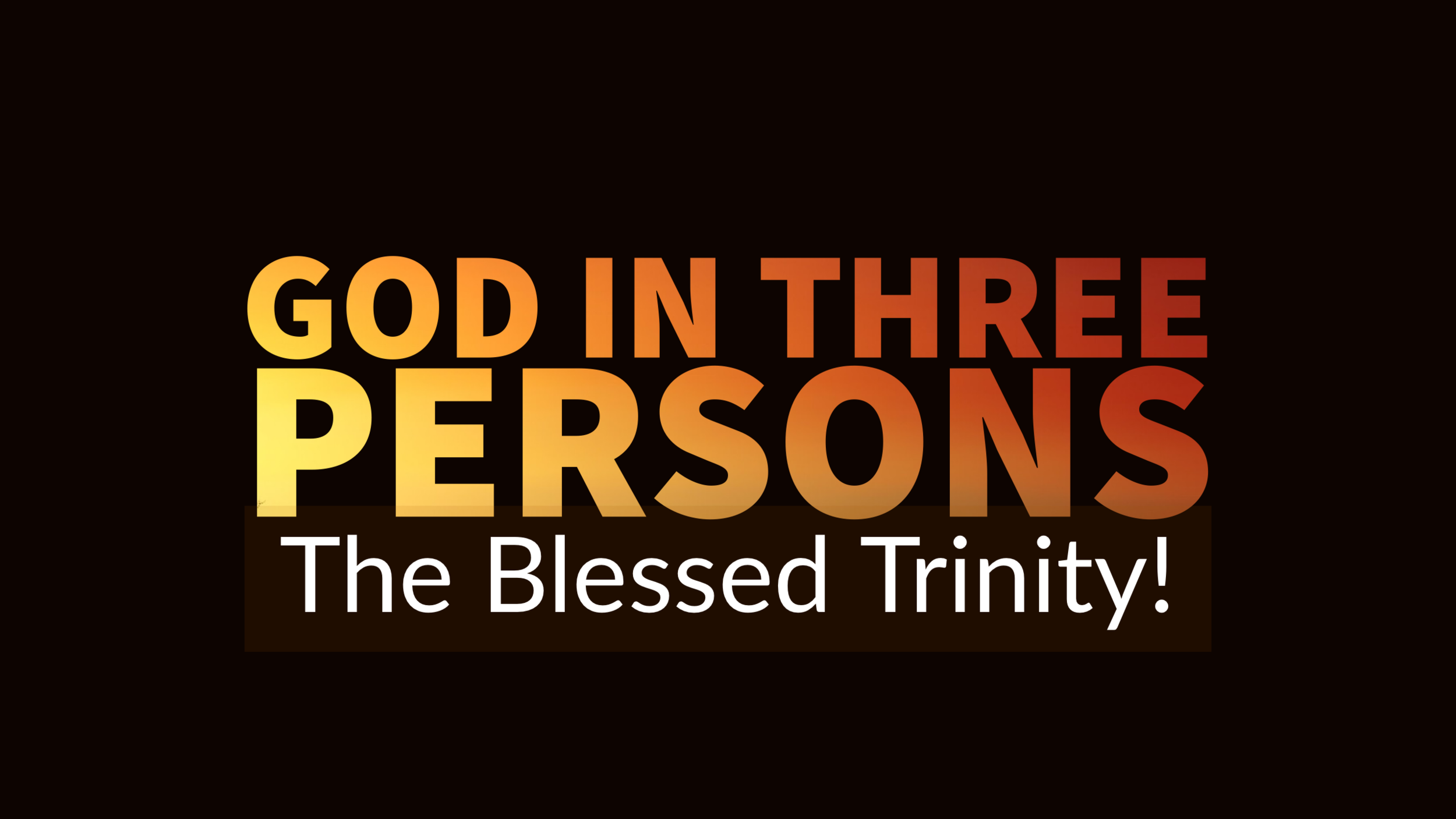 God In Three Persons - The Blessed Trinity!