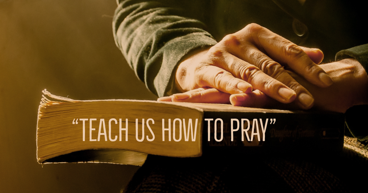 “Teach us How To Pray”