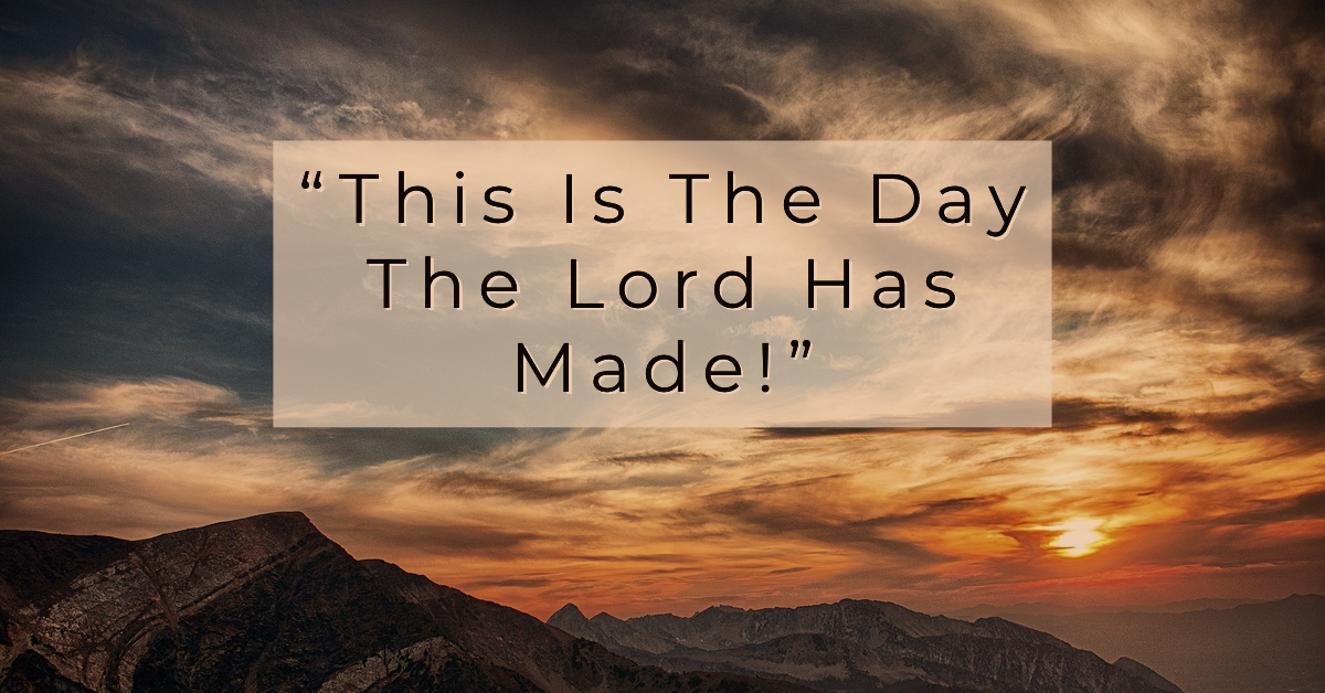 THIS Is The Day The Lord Has Made!