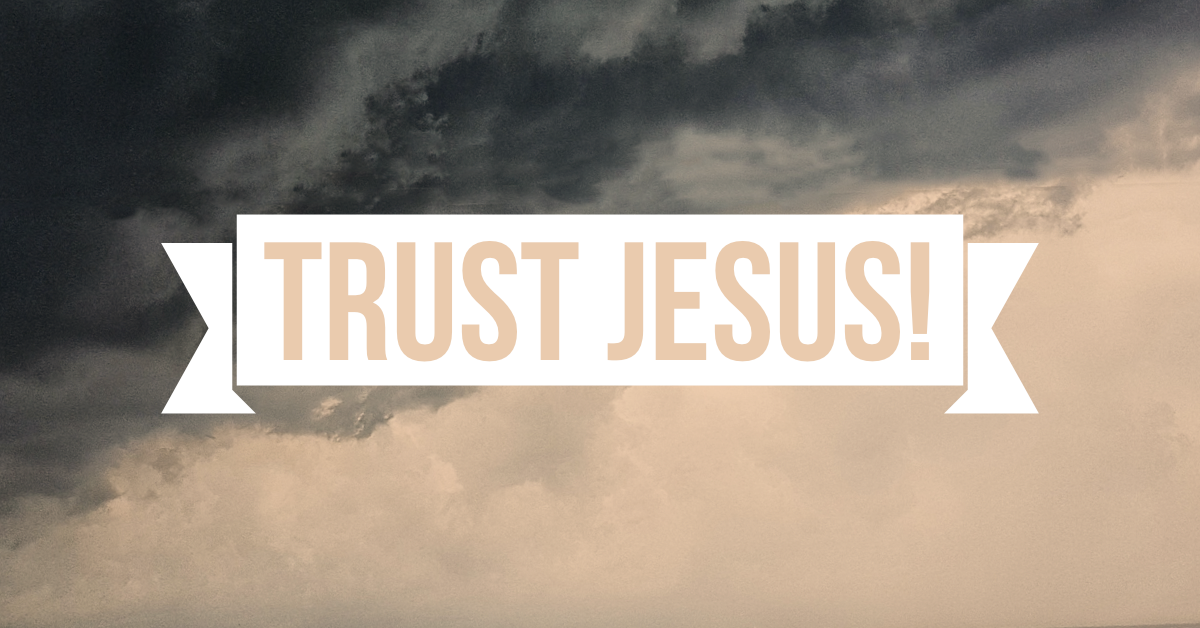 TRUST JESUS!