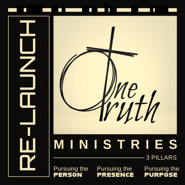 One Truth Ministries Relaunch — Pursuing the Person, Presence, and Purpose of Christ.