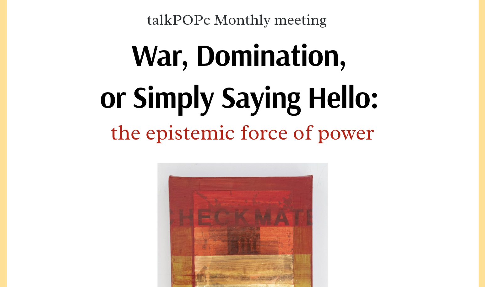 Monthly Conversation Event: War, Domination, or Simply Saying Hello (the epistemic force of power)