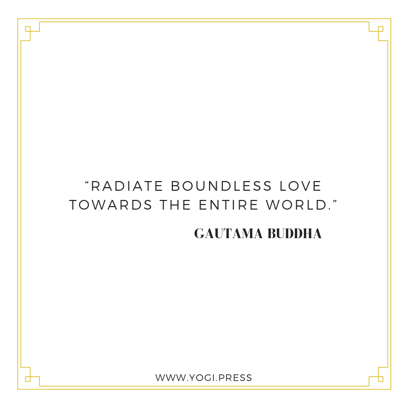 11. “Radiate boundless love towards the entire world.”