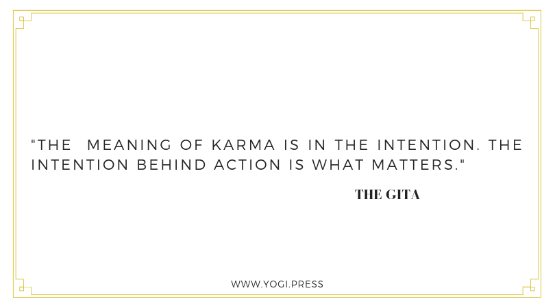 22. “The meaning of karma is in the intention. The intention behind action is what matters” – The Gita