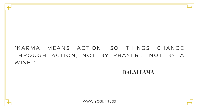 90. “Karma means action. So things change through action, not by prayer.. not by a wish.” – Dalai Lama