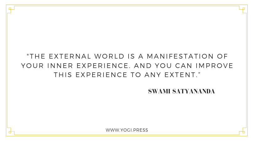 2. “The external world is a manifestation of your inner experience. And you can improve this experience to any extent.” – Swami Satyananda