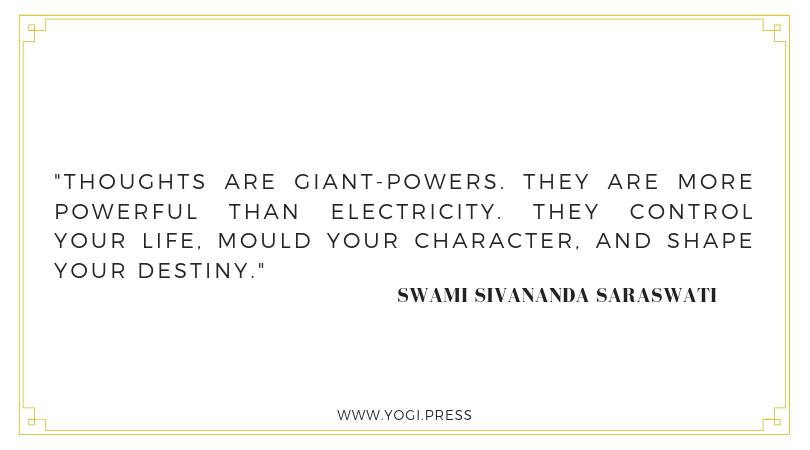 5. “Thoughts are giant-powers. They are more powerful than electricity. They control your life, mould your character, and shape your destiny.” – Sivananda Saraswati