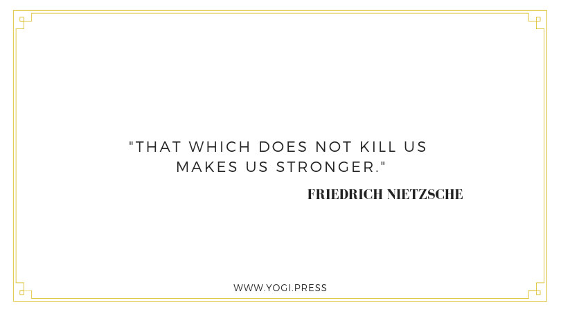 14. “That which does not kill us makes us stronger.” – Friedrich Nietzsche