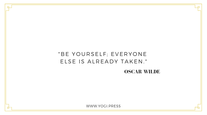 15. “Be yourself; everyone else is already taken.” – Oscar Wilde