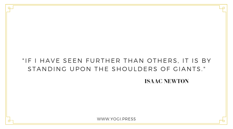 27. “If I have seen further than others, it is by standing upon the shoulders of giants.” – Isaac Newton