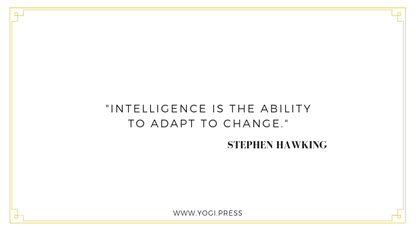 56. “Intelligence is the ability to adapt to change.” – Stephen Hawking