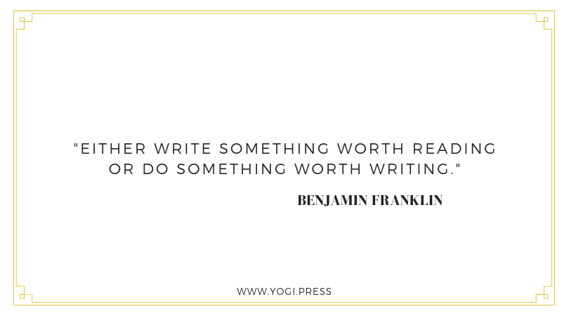 58. “Either write something worth reading or do something worth writing.” ― Benjamin Franklin