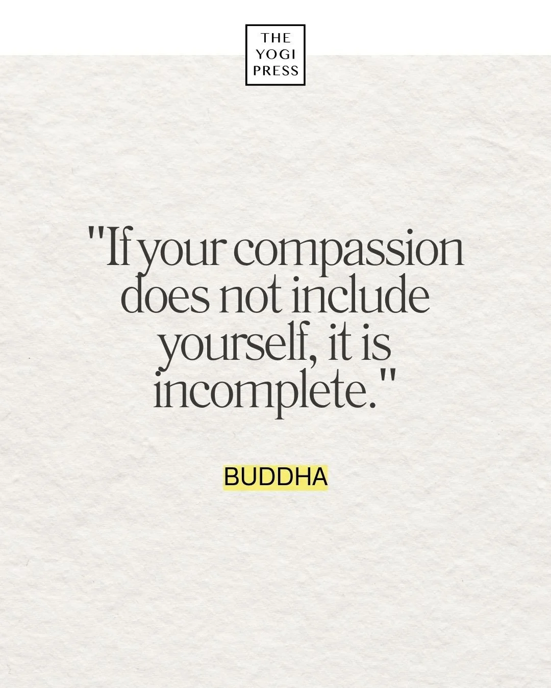  2. “If your compassion does not include yourself, it is incomplete.” — Buddha 