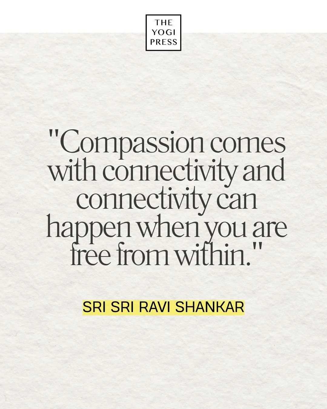  5. “Compassion comes with connectivity and connectivity can happen when you are free from within.” — Sri Sri Ravi Shankar 