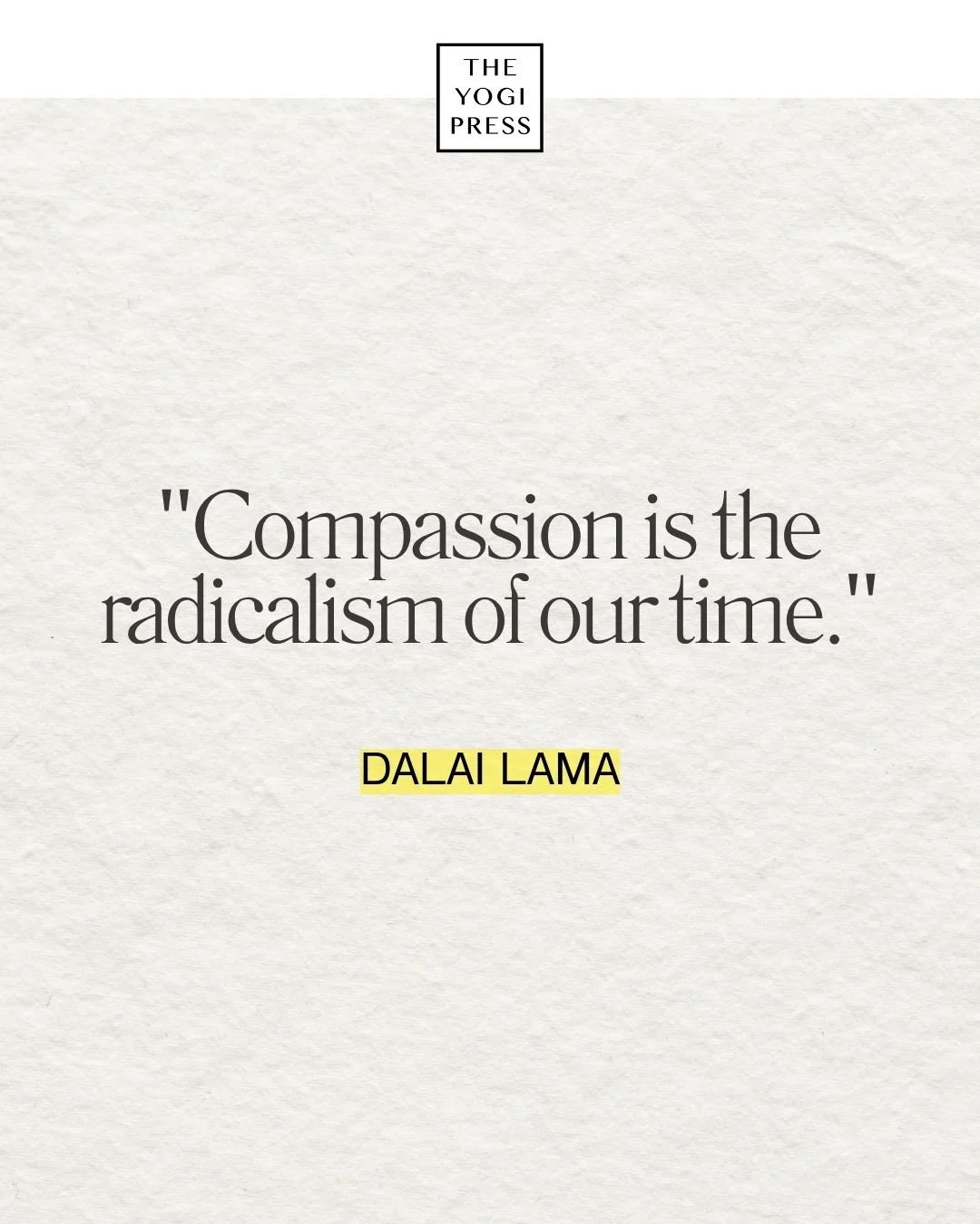  11. “Compassion is the radicalism of our time.” — Dalai Lama 