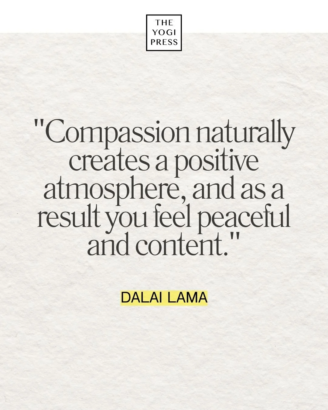  17. “Compassion naturally creates a positive atmosphere, and as a result you feel peaceful and content.” — Dalai Lama 