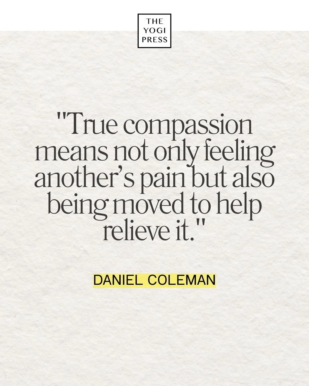  18. True compassion means not only feeling another’s pain but also being moved to help relieve it. — Daniel Coleman 