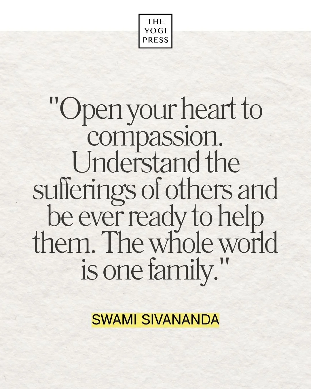  19. “Open your heart to compassion. Understand the sufferings of others and be ever ready to help them. The whole world is one family. All are children of God. The whole world is your abode, share what you have with others. A compassionate heart is 