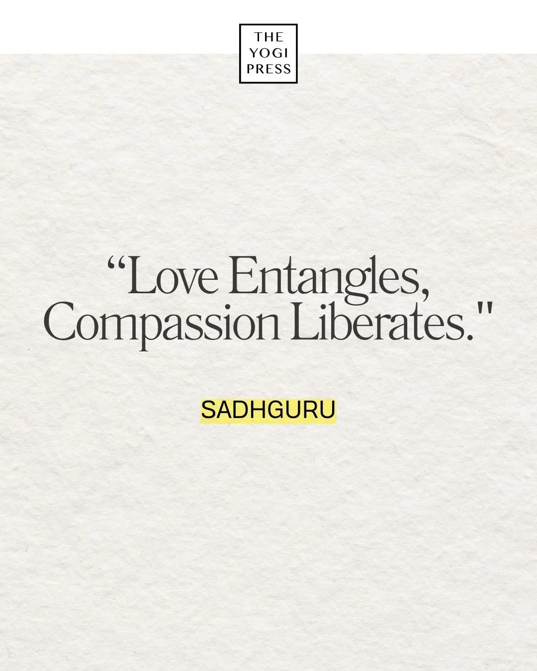  26. “Love Entangles, Compassion Liberates.” — Sadhguru 