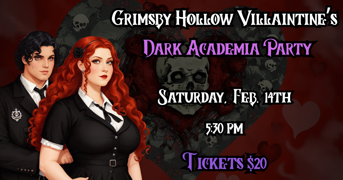 Grimsby Hollow Villaintine's: Dark Academia Party