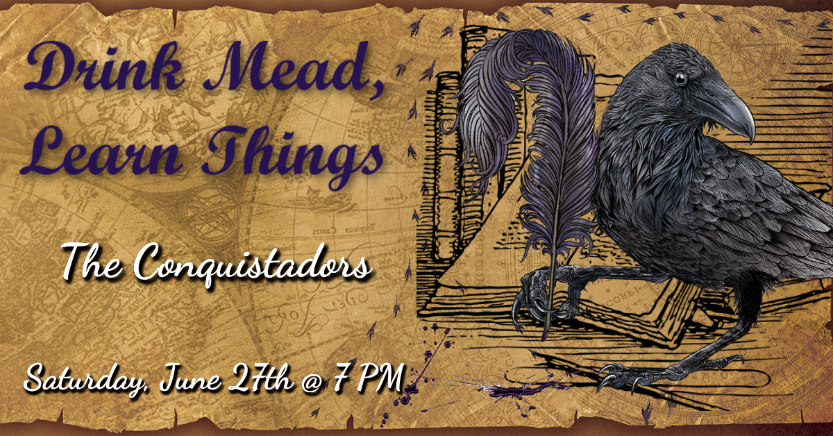 Drink Mead, Learn Things - The Conquistadors 