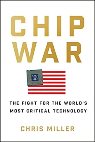 Chip War: The Fight for the World's Most Critical Technology by Chris  Miller