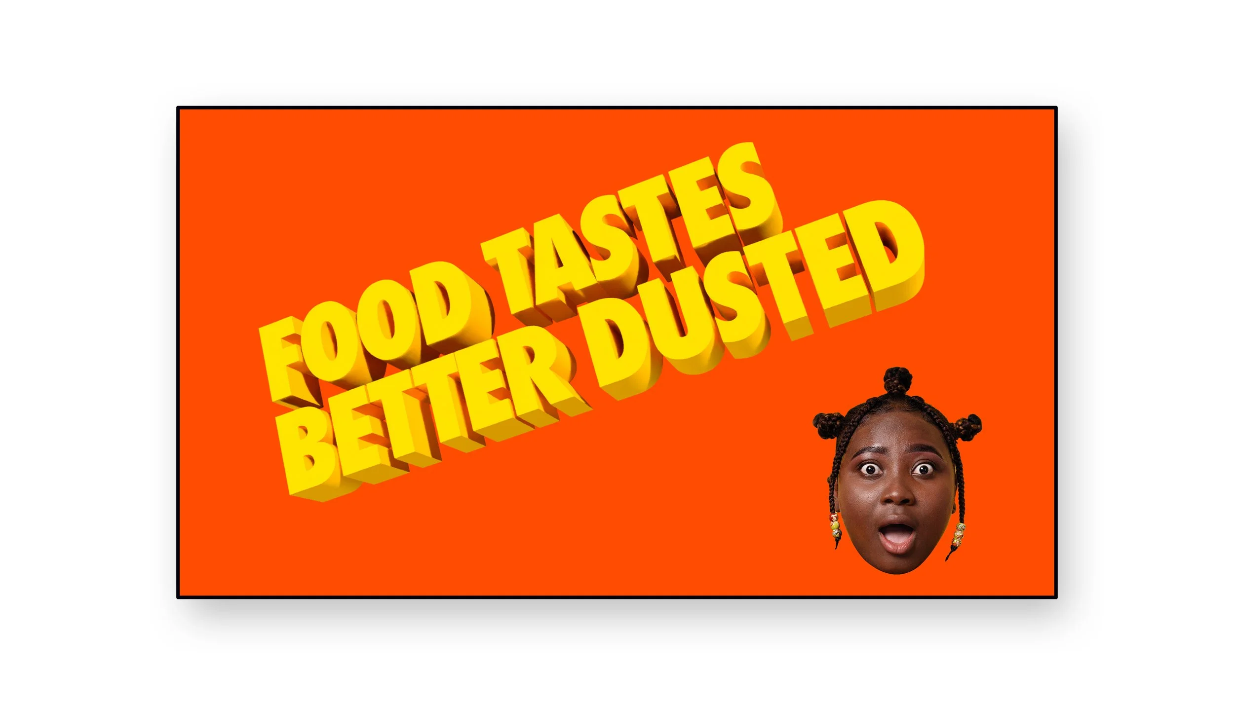 Bright orange background with large yellow 3D text tilt saying 'Food Tastes Better Dusted'. A surprised woman with braided hair and earrings is in the bottom right corner.