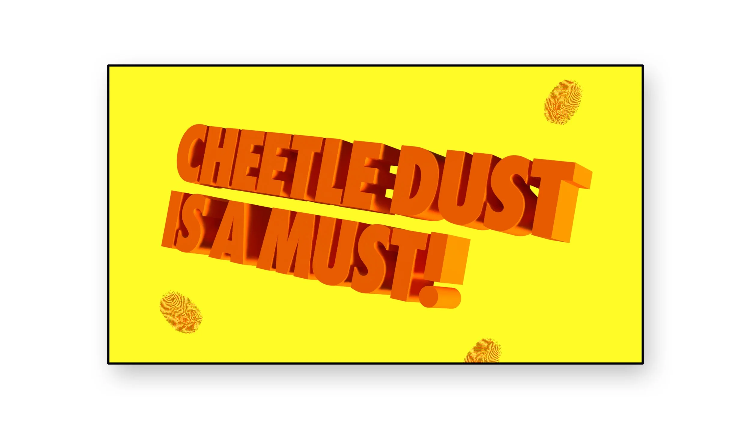 Bright yellow background with large 3D orange text saying 'Cheetle Dust is a Must!' and three orange fingerprint graphics in the corners.