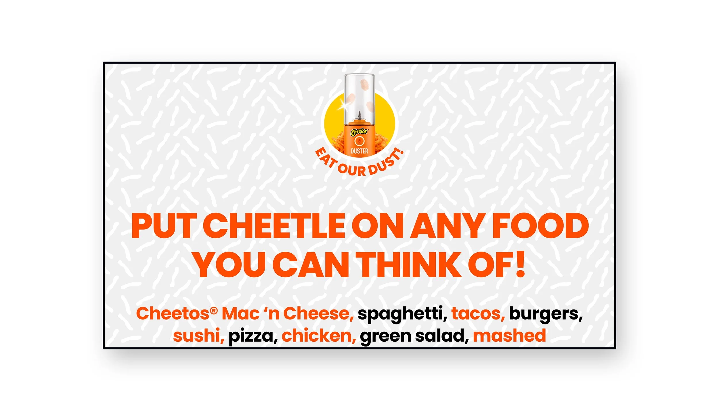 A sign encouraging people to put Cheetle on various foods. The sign features the Cheetle Dust spray can at the top and lists foods like Mac 'n Cheese, spaghetti, tacos, burgers, sushi, pizza, chicken, green salad, and mashed potatoes.