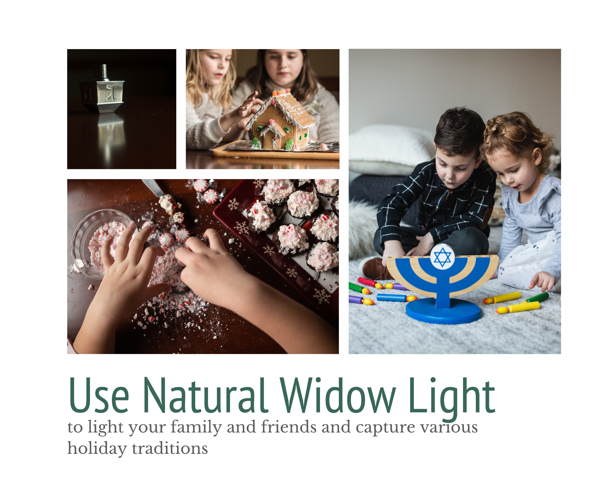 window light to illuminate dreidel, gingerbread house, children playing with a Menorah