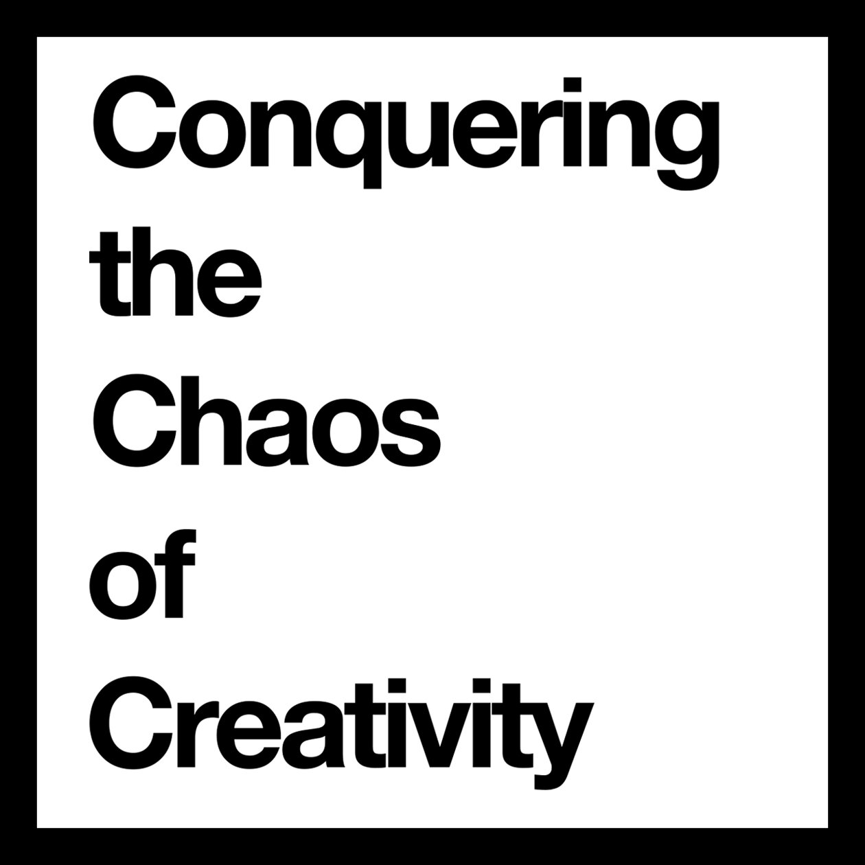 Conquering the Chaos of Creativity