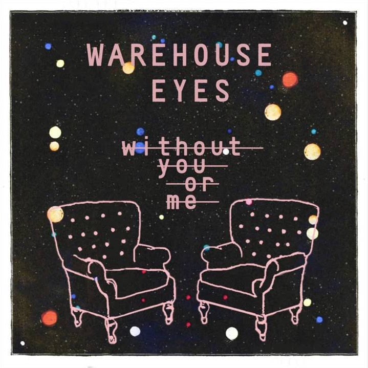 Warehouse Eyes :: Without You Or Me (Single) (2016)