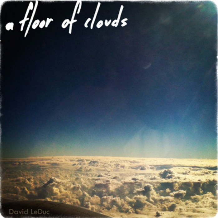 David LeDuc :: A Floor Of Clouds (Tracks 1-5) (2013)